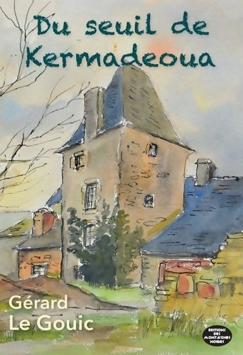 Livrenpoche : Du seuil de Kermadeoua - Gérard Le Gouic - Livre