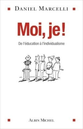 Livrenpoche : Moi je ! : De l'éducation à l'individualisme - Daniel Marcelli - Livre