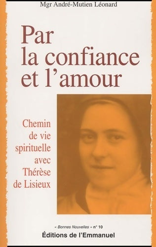 Livrenpoche : Par la confiance et l'amour : Chemin de vie spirituelle avec Thérèse de Lisieux - André-Mutien Mgr Léonard - Livre