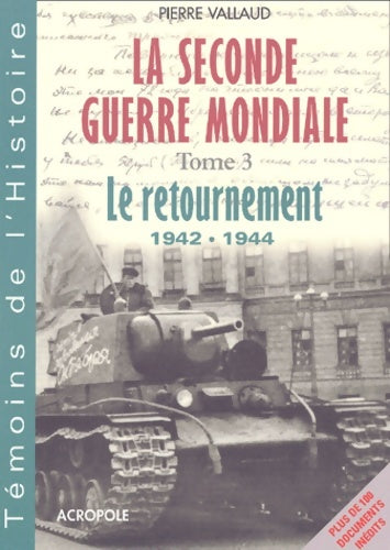 Livrenpoche : La Seconde Guerre Mondiale Tome III : Le Retournement - Pierre Vallaud - Livre