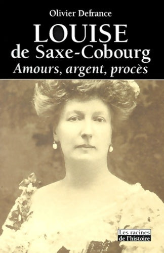 Livrenpoche : Louise de Saxe-Cobourg : Amours argent procès - Olivier Defrance - Livre