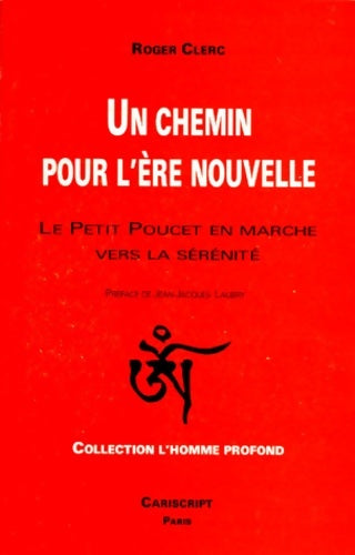 Livrenpoche : Un chemin pour l'ère nouvelle : Le petit poucet en marche vers la sérénité - Roger Clerc - Livre