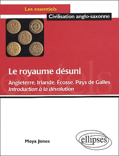 Livrenpoche : Le royaume désuni : Angleterre Irlande Ecosse pays de galles introduction à la dévolution - Moya Jones - Livre