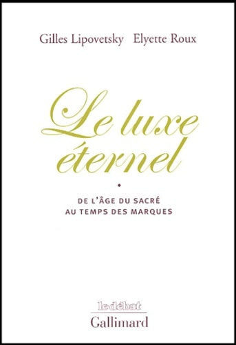 Livrenpoche : Le Luxe éternel : De l'âge du sacré au temps des marques - Gilles Lipovetsky - Livre