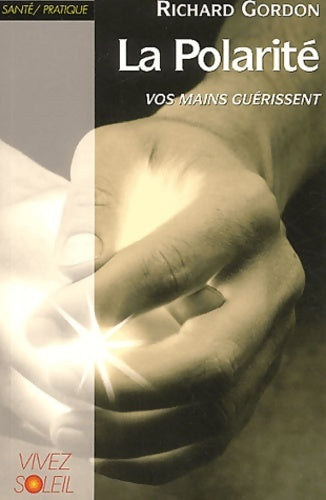 Livrenpoche : La polarité : Vos mains guérissent - Richard Gordon - Livre