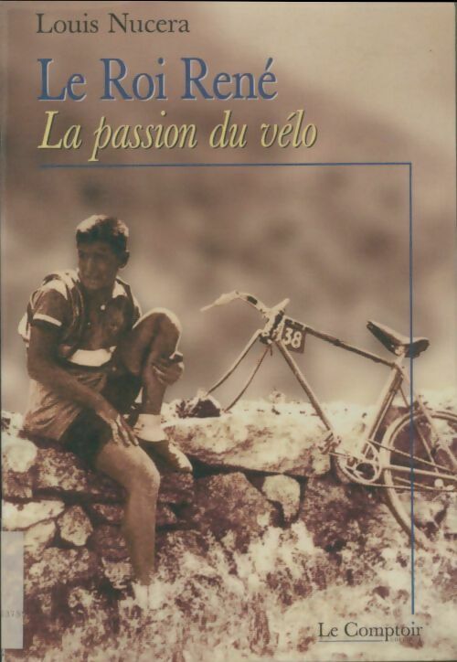 Livrenpoche : Le roi René. La passion du vélo - Louis Nucera - Livre