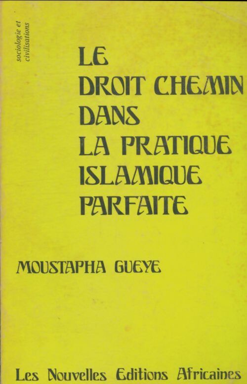 Livrenpoche : Le droit chemin dans la pratique islamique parfaite - Moustapha Gueye - Livre