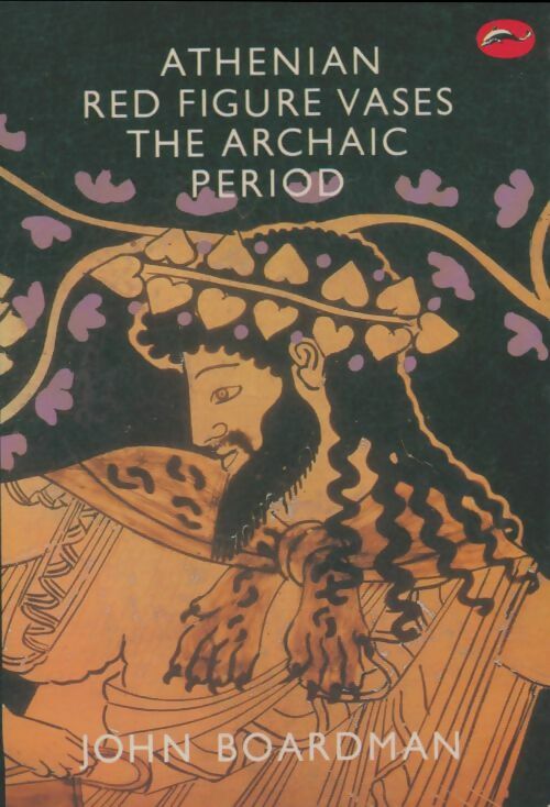 Livrenpoche : Athenian Red Figure Vases The Archaic Period - John Boardman - Livre