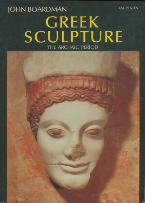 Greek Sculpture : The Archaic Period - John Broadman -  World of art - Livre