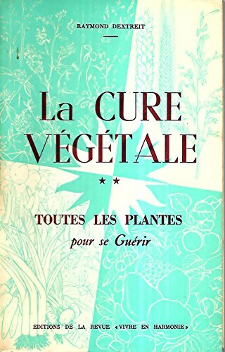 Livrenpoche : La cure végétale Tome II : Toutes les plantes pour se guérir - Raymond Dextreit - Livre