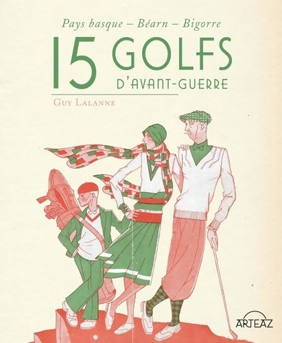 Livrenpoche : 15 golfs d'avant-guerre : Pays basque - Béarn - Bigorre - Guy Lalanne - Livre