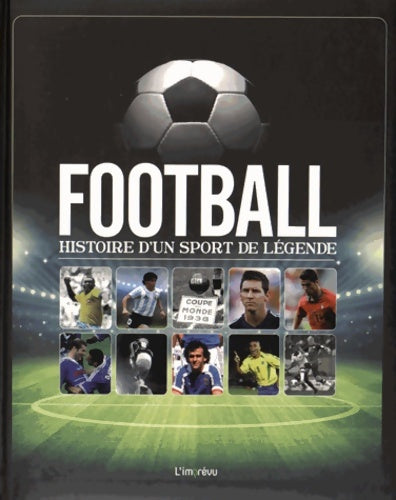Livrenpoche : FOOTBALL HISTOIRE D'UN SPORT DE légende - Collectif - Livre