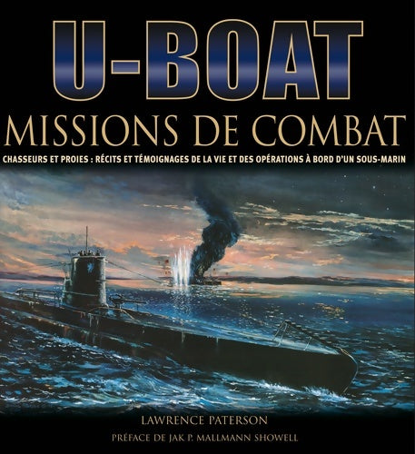 Livrenpoche : U-boot : Missions de combat - chasseurs et proies : récits et témoignages de la vie et des opérations à bord d'un sous-marin - Lawrence Paterson - Livre