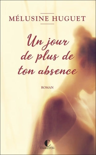 Livrenpoche : Un jour de plus de ton absence - Melusine Huguet - Livre