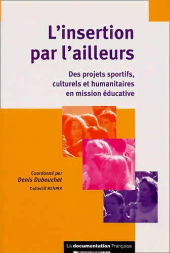 Livrenpoche : L'insertion par l'ailleurs : Des projets sportifs culturels et humanitaires en mission éducative - Denis Dubouchet - Livre