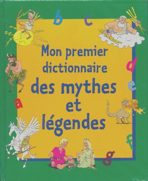 Mon premier dictionnaire des mythes et légendes - Collectif - Livre