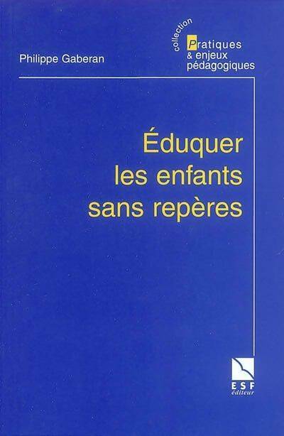 Livrenpoche : Eduquer les enfants sans repères - Philippe Gaberan - Livre