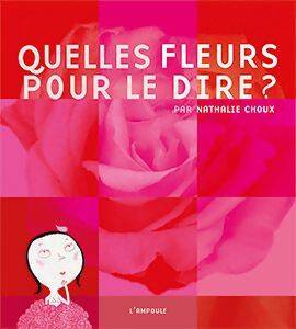 Livrenpoche : Quelles fleurs pour le dire ? - Nathalie Choux - Livre