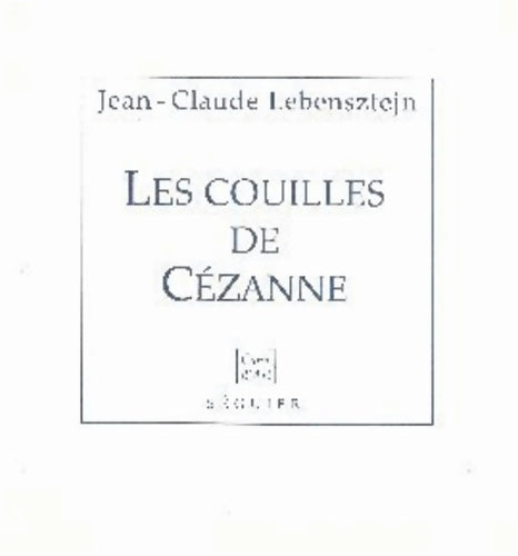 Livrenpoche : Les couilles de cézanne. Suivi de persistance de la mémoire - Jean-Claude Lebensztejn - Livre