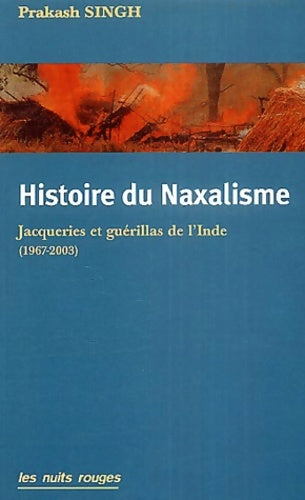 Livrenpoche : Histoire du naxalisme : Jacqueries et guérillas de l'inde (1967-2003) - Prakash Singh - Livre