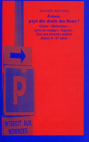 Livrenpoche : France pays des droits des roms ? : Gitans bohémiens gens du voyage tsiganes... Face aux pouvoirs publics depuis le 19e siècle - Xavier Rothéa - Livre