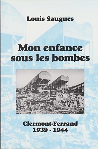Livrenpoche : Mon enfance sous les bombes : Clermont-Ferrand 1939-1944 - Louis Saugues - Livre