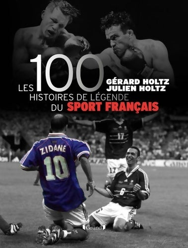 Livrenpoche : 100 histoires de légende du sport français - Gérard Holtz - Livre