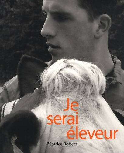 Livrenpoche : Je serai éleveur - Béatrice Ropers - Livre
