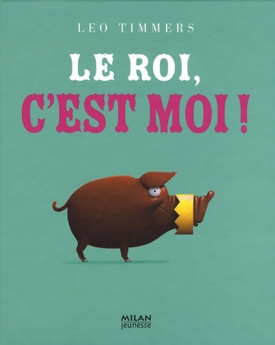 Livrenpoche : Le roi c'est moi ! - Leo Timmers - Livre