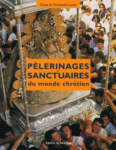 Livrenpoche : Pélerinages et sanctuaires du monde chrétien - Gioia Lanzi - Livre