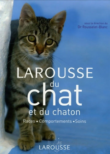 Livrenpoche : Larousse du chat et du chaton : Races comportements soins - Pierre Rousselet-Blanc - Livre