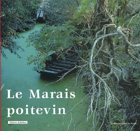 Livrenpoche : Le marais poitevin : De niort à l'océan par la Venise verte - Thierry Guinhut - Livre