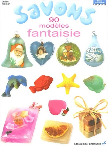 Livrenpoche : Savons : 90 modèles fantaisie - Denise Hoerner - Livre