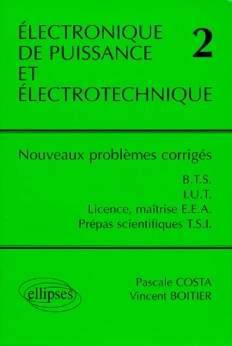 Livrenpoche : Électronique de puissance et électrotechnique 2 : Nouveaux problèmes corrigés BTS iut licence maîtrise eea classes prépas scientifiques filière tsi - Vincent Boitier - Livre