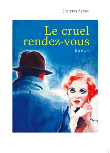 Livrenpoche : Le cruel rendez-vous - Juliette Aleth - Livre