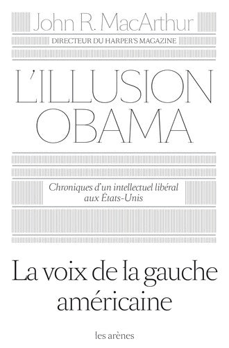 Livrenpoche : L'illusion Obama - John R. Macarthur - Livre