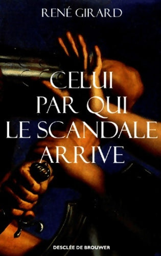 Livrenpoche : Celui par qui le scandale arrive - René Girard - Livre
