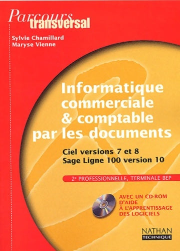 Livrenpoche : Parcours transversal : Informatique commerciale et comptable par les documents : Ciel versions 7-8 Sage Ligne 100 BEP - Sylvie Chamillard - Livre