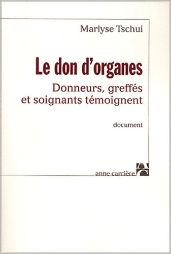 Livrenpoche : Les dons d'organes : Donneurs greffés et soignants témoignent sur la transplantation - Marlyse Tschui - Livre