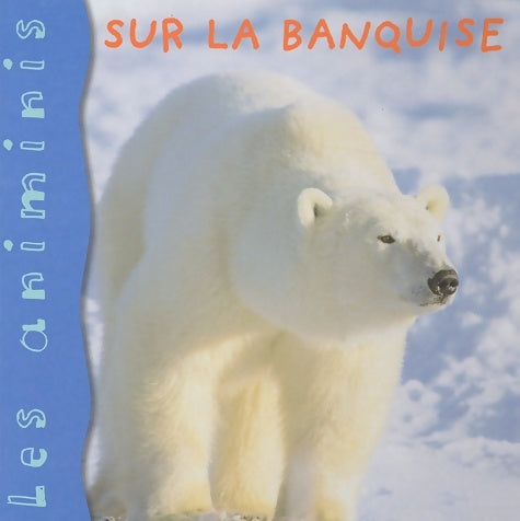 Livrenpoche : Sur la banquise - Elisabeth De Lambilly-Bresson - Livre