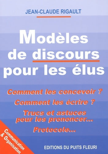 Livrenpoche : Modeles de discours pour les elus. Comment les concevoir ? comment les écrire ? : Comment les concevoir ? - comment les écrire ? - trucs et astuces pour les prono - Rigault Jean-Claude - Livre