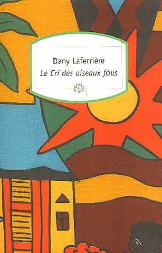 Livrenpoche : Le cri des oiseaux fous - Dany Laferrière - Livre