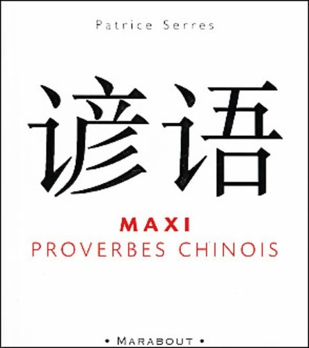Livrenpoche : Maxi proverbes chinois : Maxi proverbes chinois - Patrice Serres - Livre