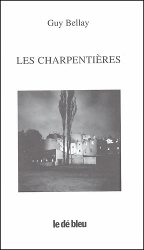 Livrenpoche : Les charpentières - Guy Bellay - Livre