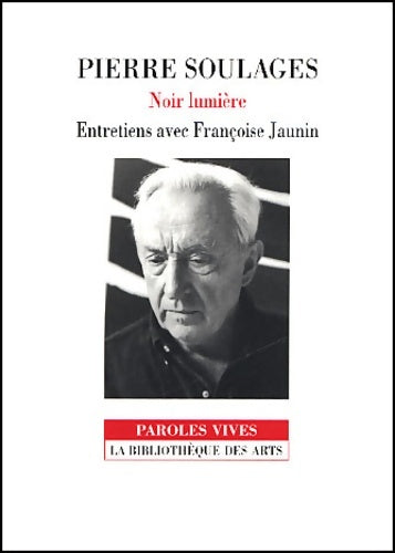 Livrenpoche : Noir lumière : Entretiens avec françoise jaunin - Pierre Soulages - Livre