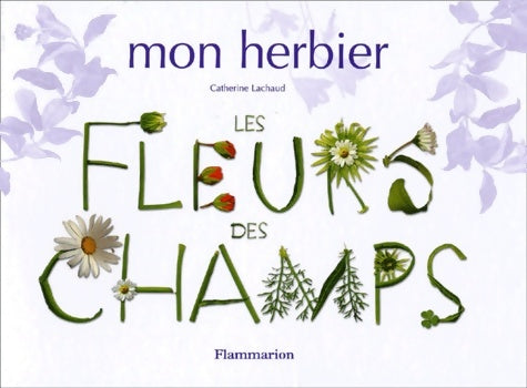 Livrenpoche : Mon herbier : Les Fleurs des champs - Catherine Lachaud - Livre