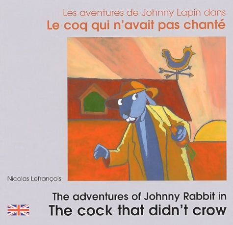 Livrenpoche : Les aventures de johnny lapin dans le coq qui n'avait pas chanté : The adventures of johnny rabbit in the cock that didn't crow. : edition bilingue français-anglais - Nicolas Lefrançois - Livre