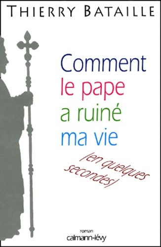 Livrenpoche : Comment le pape a ruiné ma vie - Thierry Bataille - Livre