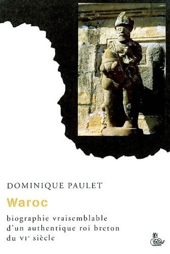 Livrenpoche : Waroc : Biographie vraisemblable d'un authentique roi breton du vie siècle - Dominique Paulet - Livre