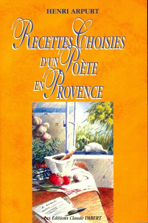 Livrenpoche : Recettes choisies d'un poète en Provence - Henri Arpurt - Livre